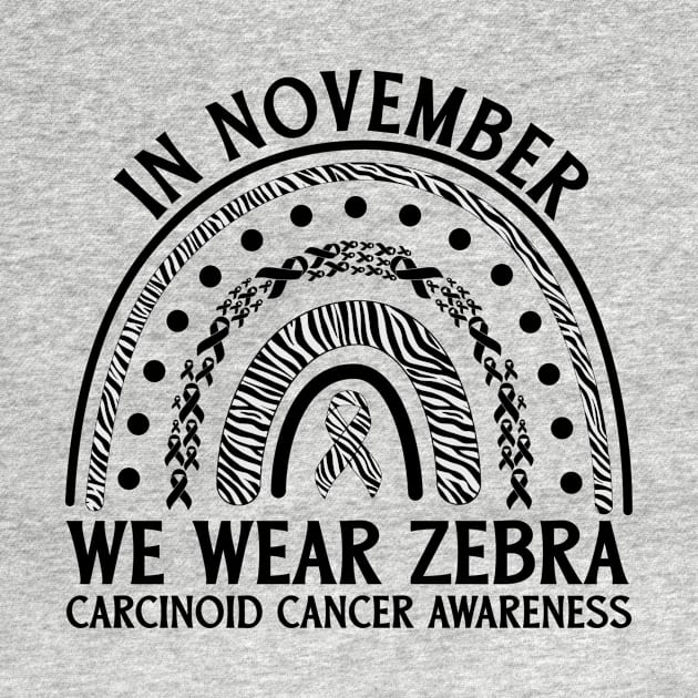 In November We Wear Zebra Carcinoid Cancer Awareness by Geek-Down-Apparel